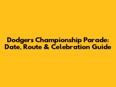 Dodgers Championship Parade: Date, Route & Celebration Guide