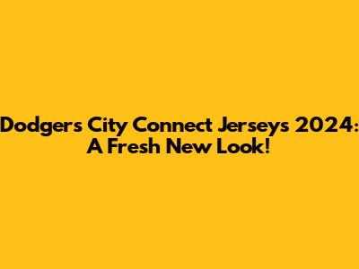 Dodgers City Connect Jerseys 2024: A Fresh New Look!