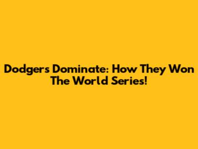 Dodgers Dominate: How They Won The World Series!