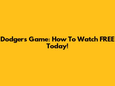 Dodgers Game: How To Watch FREE Today!
