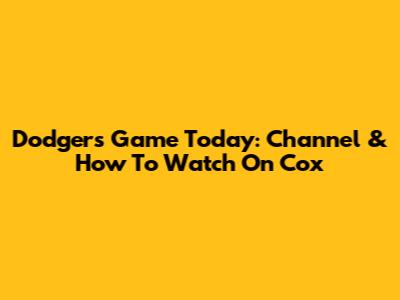 Dodgers Game Today: Channel & How To Watch On Cox