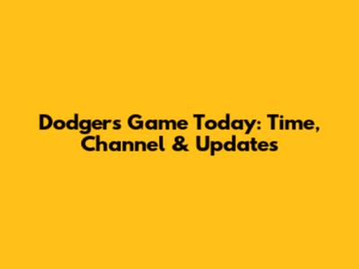 Dodgers Game Today: Time, Channel & Updates