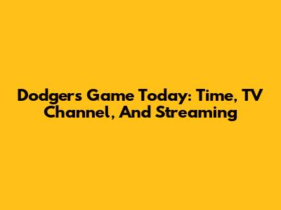 Dodgers Game Today: Time, TV Channel, And Streaming