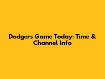 Dodgers Game Today: Time & Channel Info