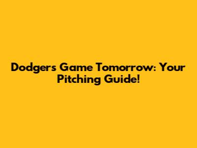 Dodgers Game Tomorrow: Your Pitching Guide!