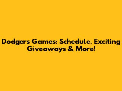 Dodgers Games: Schedule, Exciting Giveaways & More!