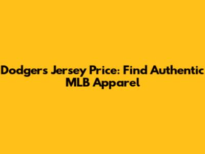 Dodgers Jersey Price: Find Authentic MLB Apparel