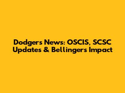 Dodgers News: OSCIS, SCSC Updates & Bellinger's Impact