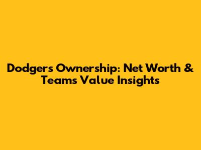 Dodgers Ownership: Net Worth & Team's Value Insights