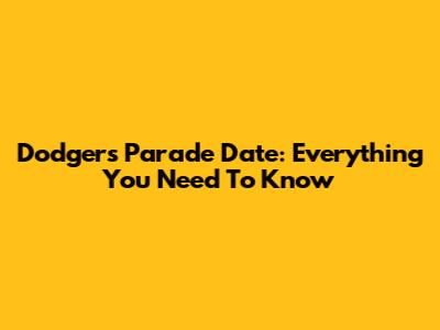 Dodgers Parade Date: Everything You Need To Know