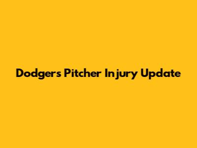 Dodgers Pitcher Injury Update
