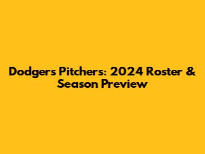 Dodgers Pitchers: 2024 Roster & Season Preview