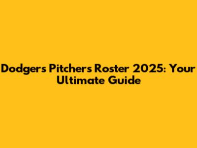 Dodgers Pitchers Roster 2025: Your Ultimate Guide