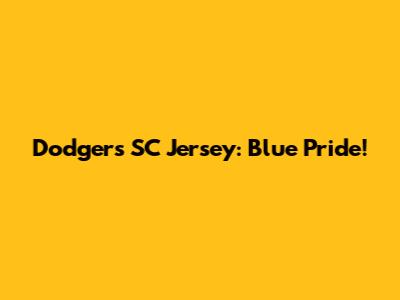 Dodgers SC Jersey: Blue Pride!
