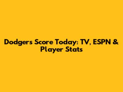 Dodgers Score Today: TV, ESPN & Player Stats