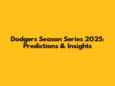 Dodgers Season Series 2025: Predictions & Insights