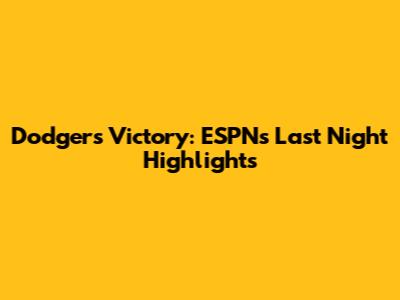 Dodgers Victory: ESPN's Last Night Highlights