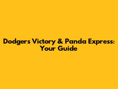 Dodgers Victory & Panda Express: Your Guide