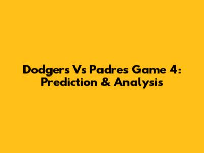 Dodgers Vs Padres Game 4: Prediction & Analysis