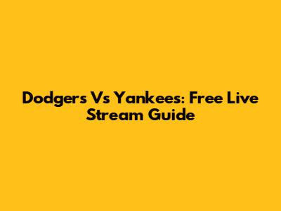 Dodgers Vs Yankees: Free Live Stream Guide