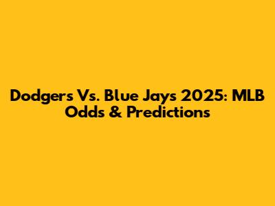 Dodgers Vs. Blue Jays 2025: MLB Odds & Predictions