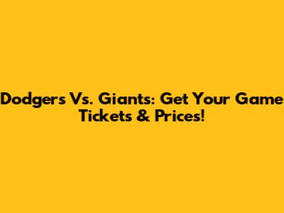 Dodgers Vs. Giants: Get Your Game Tickets & Prices!