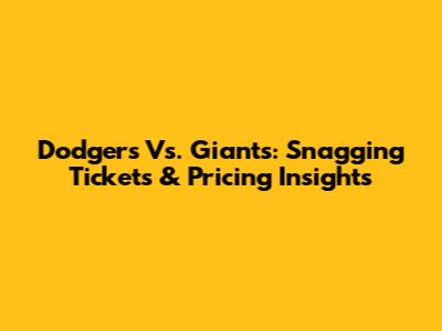 Dodgers Vs. Giants: Snagging Tickets & Pricing Insights