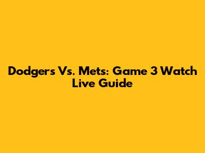 Dodgers Vs. Mets: Game 3 Watch Live Guide