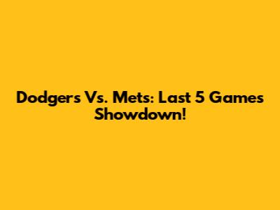 Dodgers Vs. Mets: Last 5 Games Showdown!
