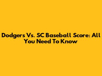 Dodgers Vs. SC Baseball Score: All You Need To Know