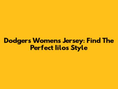 Dodgers Women's Jersey: Find The Perfect Iilos Style