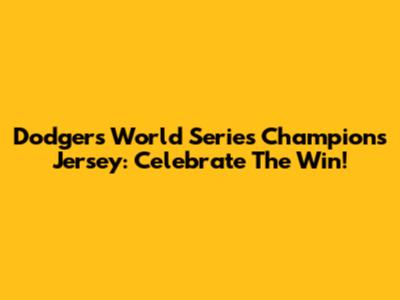 Dodgers World Series Champions Jersey: Celebrate The Win!
