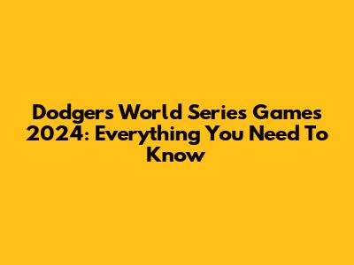 Dodgers World Series Games 2024: Everything You Need To Know