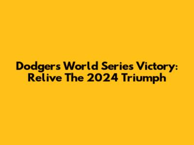 Dodgers World Series Victory: Relive The 2024 Triumph