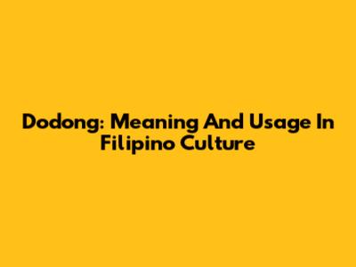 Dodong: Meaning And Usage In Filipino Culture