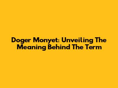 Doger Monyet: Unveiling The Meaning Behind The Term
