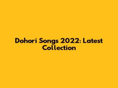 Dohori Songs 2022: Latest Collection