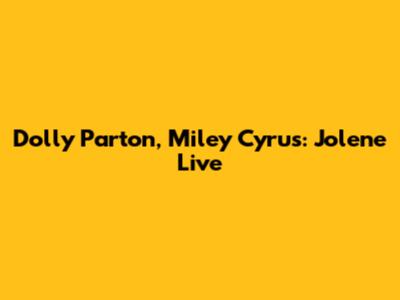Dolly Parton, Miley Cyrus: "Jolene" Live