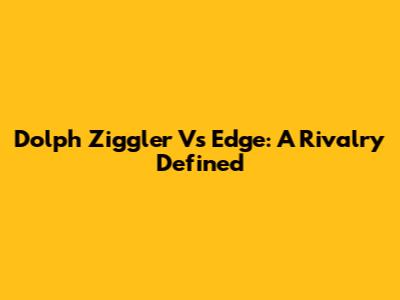 Dolph Ziggler Vs Edge: A Rivalry Defined