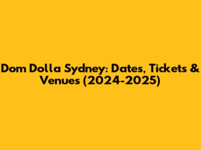 Dom Dolla Sydney: Dates, Tickets & Venues (2024-2025)