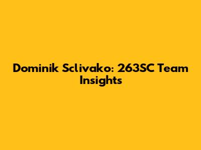 Dominik Sclivako: 263SC Team Insights