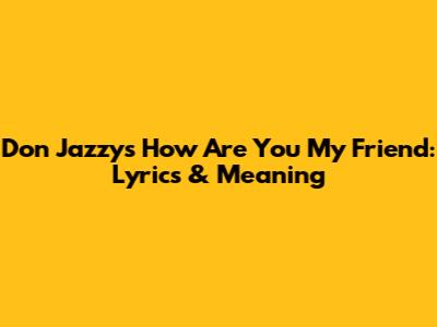 Don Jazzy's 'How Are You My Friend': Lyrics & Meaning