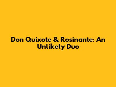 Don Quixote & Rosinante: An Unlikely Duo