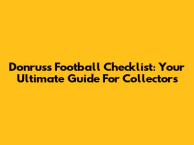 Donruss Football Checklist: Your Ultimate Guide For Collectors