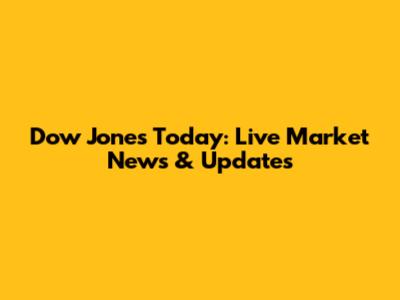 Dow Jones Today: Live Market News & Updates