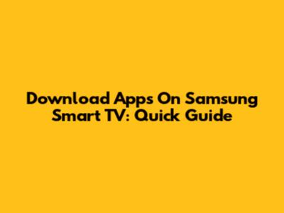 Download Apps On Samsung Smart TV: Quick Guide