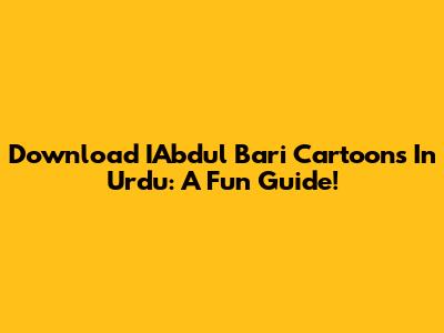 Download IAbdul Bari Cartoons In Urdu: A Fun Guide!