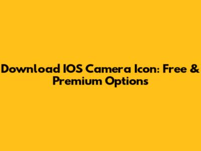 Download IOS Camera Icon: Free & Premium Options