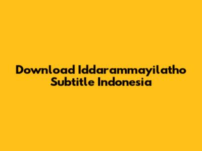 Download Iddarammayilatho Subtitle Indonesia