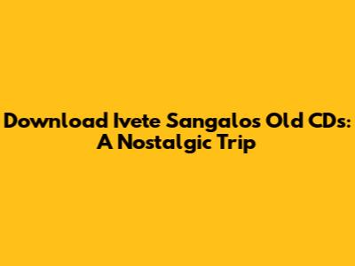 Download Ivete Sangalo's Old CDs: A Nostalgic Trip